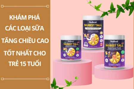 Top loại sữa tăng chiều cao tốt nhất cho trẻ 15 tuổi