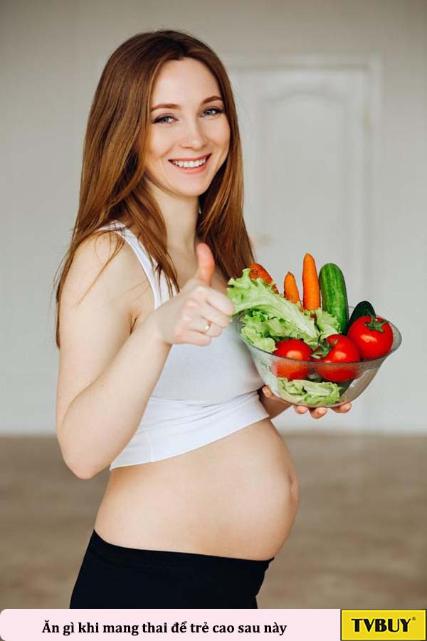 ăn gì khi mang thai để sau này trẻ phát triển chiều cao tốt