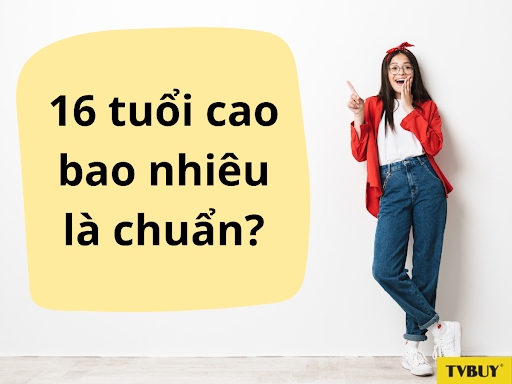 Chiều cao chuẩn cho các bạn trẻ 16 tuổi.