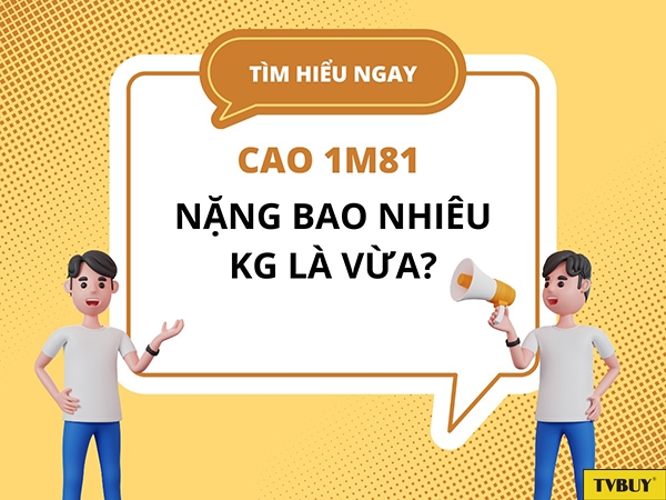 Cao 1m81 nặng bao kg là đạt chuẩn?