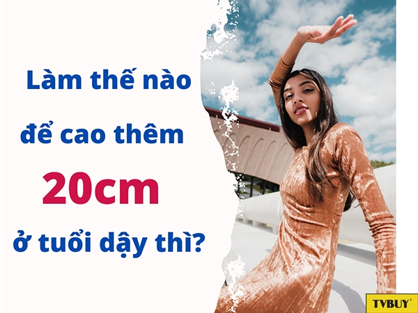 Cao thêm 20cm trong giai đoạn dậy thì khó hay dễ? 